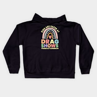Kids Are Safer At Drag Shows Than At Church Kids Hoodie